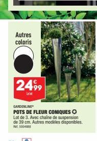 Autres coloris  2499  Leist  GARDENLINE  POTS DE FLEUR CONIQUES Lot de 3. Avec chaîne de suspension  de 39 cm. Autres modèles disponibles.  5004 