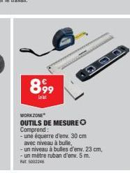 899⁹9  lebt  WORKZONE* OUTILS DE MESUREⒸ Comprend:  - une équerre d'env. 30 cm avec niveau à bulle,  - un niveau à bulles d'env. 23 cm, - un mètre ruban d'env. 5 m. Rat. 5002246 