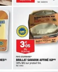 305  200  [115,25 €  bribas savarie igp  pays gourmand  brillat savarin affiné igp 38% mg sur produit fini. ral 6463  tal hip 