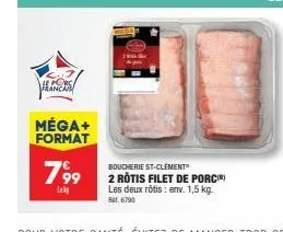 le porc franca  méga+ format  79⁹9  lek  boucherie st-clément 2 rôtis filet de porci les deux rôtis: env. 1,5 kg. bat. 6790 