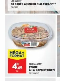 méga+ format  4,49  1  penne  deli'salades penne à la napolitaine pr: 5006713 