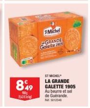 849  1001 18,43 €  SMichel  to GRANDE Galette 1905  ST MICHEL LA GRANDE GALETTE 1905 Au beurre et sel de Guérande. Bat. 5012348 