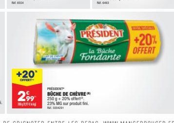 +20*  OFFERT  299  122  PRESIDENT BÜCHE DE CHÈVRE 250 g + 20% offert. 23% MG sur produit fini.  At 5004291  PRESIDENT  la Biche Fondante  +20% OFFERT 