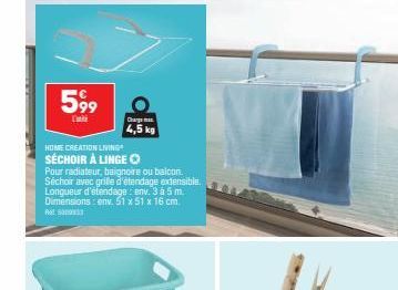 599  L  HOME CREATION LIVING  SÉCHOIR À LINGE  Charge  4,5 kg  Pour radiateur, baignoire ou balcon. Séchoir avec grile d'étendage extensible. Longueur d'étendage: env. 3 à 5 m. Dimensions: env. 51 x 5