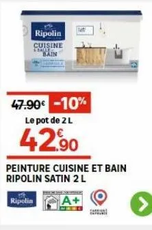ripolin  cuisine trade bain  ripolin  w  47.90€ -10%  le pot de 2 l  42,90  peinture cuisine et bain ripolin satin 2 l  a+  fant and 