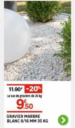 11.90€ -20% Le sac de graviers de 35 kg  9.50  GRAVIER MARBRE BLANC 8/16 MM 35 KG 