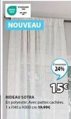 ofko  standard  nouveau  economes  24%  15€  rideau sotra  en polyester. avec pattes cachées. 1x1140 x h300 cm 19,99€ 