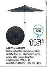 economiser  22%  115€  parasol askim  toile: polyester étanche résistant aux uv. poteau: aluminium. avec lampe led solaire, fonction d'inclination, manivelle, ventilation. ø300 x h246 cm 149€ 