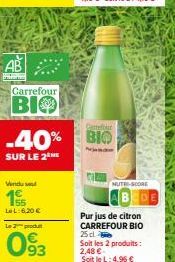 Prom  Carrefour  BIO  -40%  SUR LE 2 ME  Vindu 1€  LeL:6,20 €  Le produ  093  Carrefour  BIO  NUTE-SCORE  Purjus de citron CARREFOUR BIO 25 cl  Soit les 2 produits: 2,48 € Soit le L: 4,95 € 