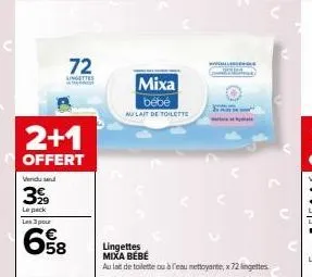 72  lingettes  2+1  offert  vendu sel  3%  le pack les 3 pour  68  mixa  bébé  au lait de toilette  abechque  lingettes mixa bébé  au lait de toilette ou à l'eau nettoyante, x 72 lingettes 
