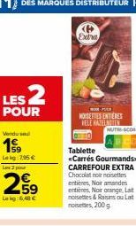 Vendu sel  19  Lekg 7,95 €  Las 2 pour  Extra  PULE  NOISETTES ENTIÈRES VELE HAZELNIEN MUTH SCORE  CO  Tablette «Carrés Gourmands CARREFOUR EXTRA Chocolat noir noisettes entières, Noir amandes entière