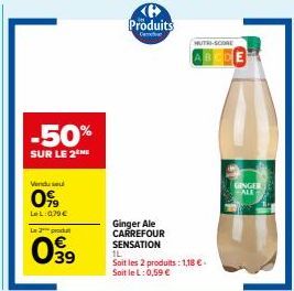 -50%  SUR LE 2 ME  Venduse  79  LoL:079€  L2produ  039  Produits  C  Ginger Ale CARREFOUR SENSATION  1L  Soit les 2 produits: 1,18 €. Soit le L: 0,59 €  MUTRI-SCORE  GINGER -ALE 