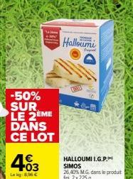 403  Lag: 8,96 €  -50% SUR LE 2EME DANS CE LOT  To Jang  Halloumi  HALLOUMII.G.P. SIMOS 26,40% M.G. dans le produit fm, 2x225 g 