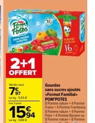 Pom  Potes  SANS SUCRES AJOUTES  2+1  OFFERT  Vendu se  7⁹7  Lekg: 5.53 € Les 3 poir  1594  Lokg: 3,60 €  Gourdes sans sucres ajoutés <Format Familial POM'POTES  8 Pomme nature-4 Pomme Fraise+4 Pomme 