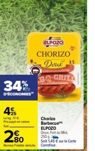 34%  D'ÉCONOMIES  49  Lek 17 € Prix payé an canse Soit.  2%  ELPOZO  CHORIZO  Doux 15  BA GRILL  Chorizo Barbecue  ELPOZO Doux, Fort ou Mini, 250g  Soit 1,45 € sur la Carte  Fiddie Carrefour 