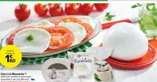 La pièce A part de  60  Foire à la Mozzarela Différentes variétés et grammages disponibles à des prix différents Au rayon Fromage libre-service  PARAME  MODELLA  moż  Fiordilatte 