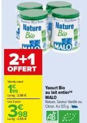 - 16  nature  bio  ma  2+1  offert  vendu  199  lok 3.98€  les 1 pour  lokg: 2,65 €  nature bio  malo  yaourt bio au lait entier malo nature, saveur vanille au citron, 4x 125g 