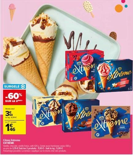 SURGELÉ  -60%  SUR LE 2  Vendud  3%  Lekg: 8,54 €  La 2 produ  1€ 46  Cônes Extreme EXTREME  extren  M  Vanille, chocolat vanille frase, cafe 426 g. Este muss frambonecassis 438 g au prix de 3,79 € So