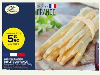Reflers France  La botte de 500g  5%  Lk 11,80 €  Asperge blanche REFLETS DE FRANCE Categorie 1 Calibre 16/22.500 g Au rayon Fruits & legumes  ORIGINE  FRANCE 
