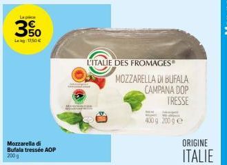 W  Lekg: 17,50 €  Mozzarella di Bufala tressée AOP 200 g  L'ITALIE DES FROMAGES®  MOZZARELLA DI BUFALA CAMPANA DOP TRESSE  seper  400g 200g e  ORIGINE  ITALIE 