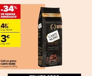 -34%  DE REMISE IMMÉDIATE  455  Lk 18,20 €  3€  Lekg 12€  Café en grains CARTE NOIRE Le paquet de 250 g  CARTE NOIRE  BRAINS  AKO N DOUDO  MARK 