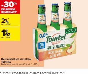 -30%  DE REMISE IMMÉDIATE  2%  LeL:333€  1€  192  LeL:233€  0,0%  Bière aromatisée sans alcool TOURTEL  Peche blanche et the vert, 0,0% vol; 3 x 275 cl  -30%  DORT  3x275 CL  Tourtel  Twist FRUITS PLA