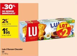 -30%  DE REMISE IMMÉDIATE  2%  Le kg 9,27 €  1⁹5  Loky 6,50 €  Lulu L'Ourson Chocolat  LU 2x150g  LU  LU LOT x2  CHOCOL  