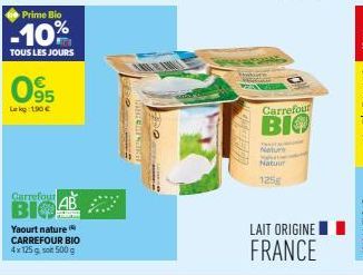 Prime Bio  -10%  TOUS LES JOURS  095  Lekg: 190 €  Carrefour  BIO  Yaourt nature CARREFOUR BIO  4x 125 g son 500 g  Carrefour  BIO  THAT  Natur  t  Natuur  125g  LAIT ORIGINE  FRANCE 