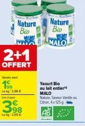 - 16  nature  bio  ma  2+1  offert  vendu  199  laky :3.98€ les 1 pour  lokg: 2,65 €  nature bio  malo  yaourt bio au lait entier malo nature, saveur vanille au citron, 4x 125g 