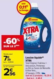 Vendu  7⁹9  LeL: 349 €  Le 2 produ  2%  2.⁹6  47MES  XTRA  Total  -60% 41  SUR LE 2 ME  som  0,11€  Le lavage  Lessive liquide XTRA Total Original, Fraicheur Anti-odeurs, Printemps ou Eté ou Savon de 