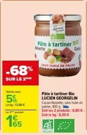 -68%  sur le 2  vendu seul  55  lekg: 128 €  pâte à tartiner bio  isette  cacal  sans huile de palme  pâte à tartiner bio lucien georgelin cacao noisette, sans hule de palme, 400 g b  soit les 2 produ