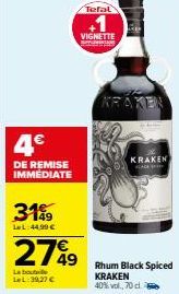 4€  DE REMISE IMMÉDIATE  319  LL:44,99 €  27%9  49  La bouteille LeL:39,27 €  Tefal  VIGNETTE  KRAKEN  Rhum Black Spiced KRAKEN 40% vol., 70 cl 2 