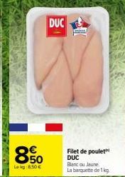 DUC  850  Lekg: 8,50 €  Filet de poulet DUC  Blanc ou Jaune, La barquette de 1 kg 