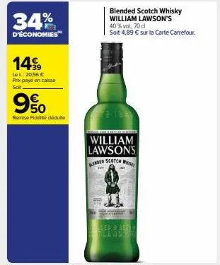 34%  d'économies™  1499  le l: 20,56 € prix payé en caisse soit  50  remise fidélité déduite  blended scotch whisky william lawson's  pter  william lawson's blended scotch w  ww  40% vol, 70 d  soit 4