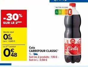 vendu seul  068  -30%  sur le 2 me  lel: 0,68 €  le 2 produt  048  nutri-score  cola carrefour classic  1l  soit les 2 produits: 1,16 € - soit le l: 0,58 €  de  cola 