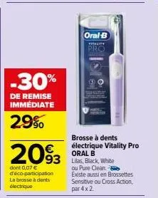 -30%  de remise immédiate  29%  €  2093  dont 0,07 € d'éco-participation la brosse à dents electrique  oral-b  vitality  pro  brosse à dents électrique vitality pro oral b lilas, black, white ou pure 