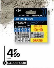 La lot  ALKALINE LR03-AAA 5x20  I-TECH  1€ +99  CARREFOUR  22222  10+10  GRATIS 