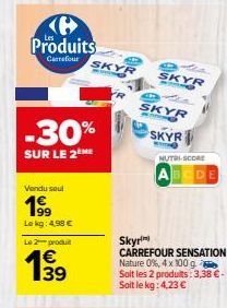 Produits  Carrefour  -30%  SUR LE 2EME  Vendu seul  19⁹9  Le kg: 4.98 €  Le 2 produit  139  €  SKYR  A  SKYR  ANG  SKYR  SKYR  NUTRI-SCORE  Skyrim CARREFOUR SENSATION Nature 0%, 4 x 100 g. Soit les 2 