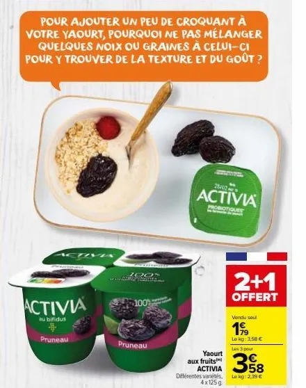 activia  au bifidus  pruneau  100%  pruneau  1007  womente  pour ajouter un peu de croquant à votre yaourt, pourquoi ne pas mélanger quelques noix ou graines à celui-ci pour y trouver de la texture et