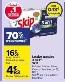 Tefal  1  VIGNETTE  70%  D'ÉCONOMIES  16%9  Le kg: 19,96 € Prix payé en caisse Soit  SANTA  skip 3en1  €  4⁹3  Fraicheur Intense, Active Clean ou Sensitive, par 38, 806 g  Remise Fidelté déduite Solt 