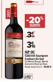 2021  -20%  DE REMISE IMMEDIATE  CORS 3  396  IGP OC Cabernet Sauvignon Couleurs Du Sud Ou Merlot Rouge, Merlot Grenache Rose ou Rosé. Existe aussi en 3 L: 10,90 €  815° 