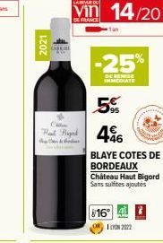 2021  vin 14/20  DE FRANCE  Chill  Hat Bigad  1an  -25%  DERINGE IMMEDIATE  5€ 446  BLAYE COTES DE BORDEAUX Chateau Haut Bigord Sans suites ajoutés  16°  ILYON 2022 