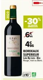 2020  LEO  -30%  DE REMISE IMMEDIATE  6%  46  BORDEAUX  SUPERIEUR Léo By Léo-Bio Rouge, rosé ou Blanc  16 A 