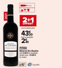 2021  RESERVE DE L'AUZINE  ERRES SECHE  2+1  OFFERT  Les 3 cartons pour  43⁹0  Soit La boutelle  2%  FITOU  Réserve De L'Auzine Soit 3,60 € la bouteille Vendu seul: 21,60 € le carton.  $15°  1 2022 