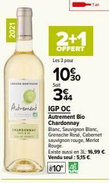 2021  CHARDONNAY  Autrement IGP OC Autrement Bio Chardonnay Blanc, Sauvignon Blanc, Grenache Rosé, Cabernet sauvignon rouge, Merlot Rouge.  Existe aussi en 31: 16,99 €. Vendu seul: 5,15 €  10 48  2+1 