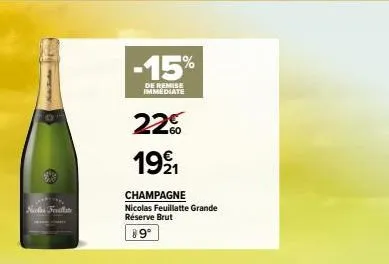 nos ferallste  -15%  de remise immediate  22% 1999 1  champagne  nicolas feuillatte grande réserve brut  89°  