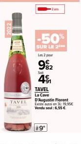 2022  TAVEL  ●2 arts  -50%  SUR LE 2 ME Les 2 pour  982  Soit  4⁹1  TAVEL  La Cave D'Augustin Florent Existe aussi en 3L: 19,95€ Vendu seul: 6,55 €  $9° 