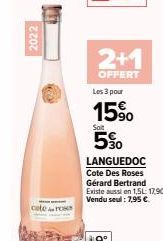 2022  2+1  OFFERT  Les 3 pour  15%  Soit  5% LANGUEDOC  Cote Des Roses Gérard Bertrand  Existe aussi en 1,5L: 17.90€ Vendu seul: 7,95 € 