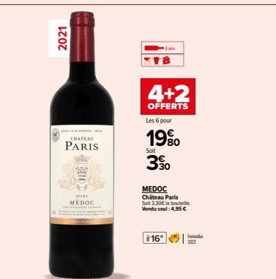 2021  CHATEAU  PARIS  2021  MEDOC  Bans  16°  4+2  OFFERTS  Les 6 pour  19%  Soit  3%  MEDOC Château Paris Soit 3,30€ la bouteille. Vendu seul: 4,95 €.  Femina  2022 