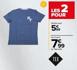 Ny  LES 2  POUR  Vendu seul  5999  Les 2 pour  19⁹⁹  Le Tee-shirt  TEX 